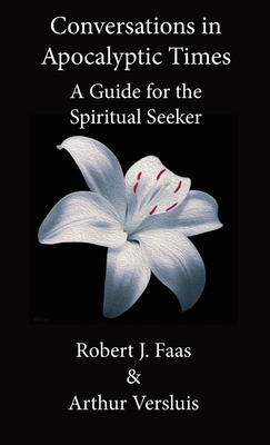 Conversations in Apocalyptic Times: A Guide for the Spiritual Seeker - Robert J. Faas