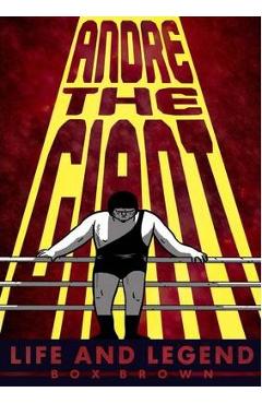 Coperta cărții 'Andre the Giant: Life and Legend - Brian 