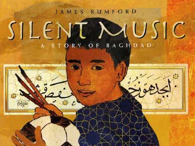 Silent Music: A Story of Bagdad - James Rumford