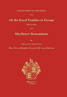 Families Directly Descended from All the Royal Families in Europe (495 to 1932) & Mayflower Descendants. Bound with Supplement - Elizabeth M. Rixford