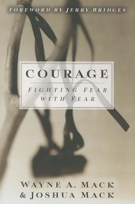 Courage: Fighting Fear with Fear - Wayne A. Mack