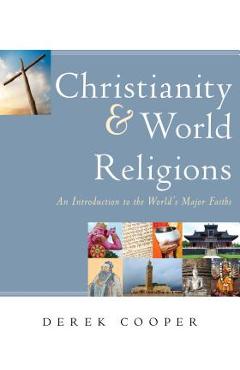 Coperta cărții 'Christianity and World Religions: An Introduction to the World's Major Faiths - Derek Cooper'