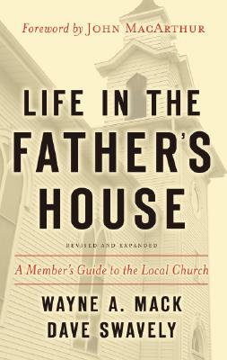 Life in the Father's House: A Member's Guide to the Local Church - Wayne A. Mack