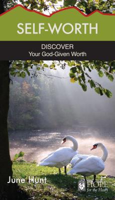 Self-Worth: Discover Your God-Given Worth - June Hunt