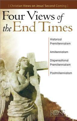 Four Views of the End Times: Christian Views on Jesus' Second Coming - Rose Publishing