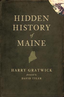 Hidden History of Maine - Harry Gratwick