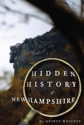 Hidden History of New Hampshire - D. Quincy Whitney