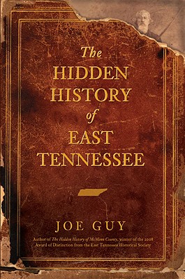 The Hidden History of East Tennessee - Joe Guy