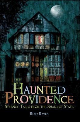 Haunted Providence: Strange Tales from the Smallest State - Rory Raven