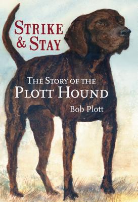 The Story of the Plott Hound: Strike & Stay - Bob Plott