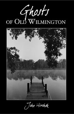 Ghosts of Old Wilmington - John Hirchak
