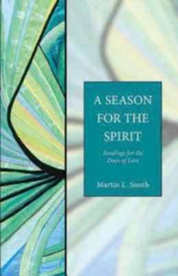 A Season for the Spirit: Readings for the Days of Lent - Martin L. Smith
