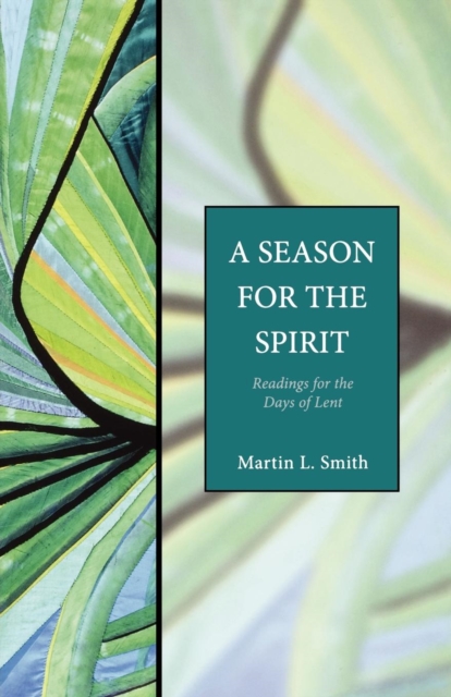 A Season for the Spirit: Readings for the Days of Lent - Martin L. Smith