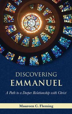 Discovering Emmanuel: A Path to a Deeper Relationship with Christ - Maureen Fleming