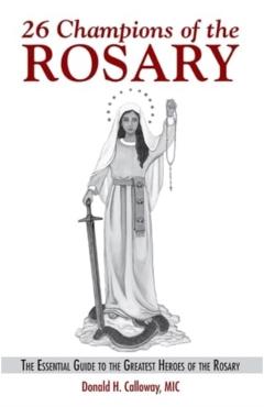 26 Champions of the Rosary: The Essential Guide to the Greatest Heroes of the Rosary - Fr Donald H. Calloway