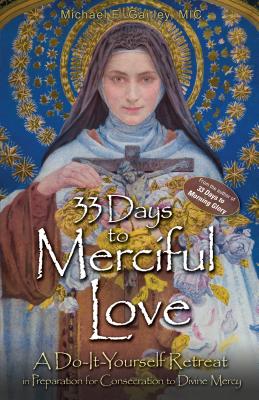 33 Days to Merciful Love: A Do-It-Yourself Retreat in Preparation for Divine Mercy Consecration - Michael E. Gaitley