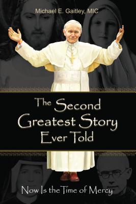 The Second Greatest Story Ever Told: Now Is the Time of Mercy - Gaitley E. Michael