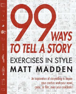 99 Ways to Tell a Story: Exercises in Style - Matt Madden