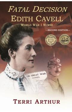 Fatal Decision: Edith Cavell, World War I Nurse - Terri Arthur