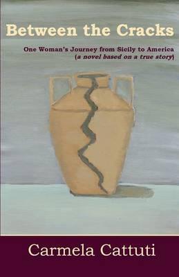 Between the Cracks: One Woman's Journey from Sicily to America - Carmela Cattuti