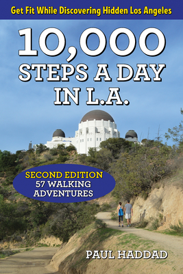 10,000 Steps a Day in L.A.: 57 Walking Adventures - Paul Haddad