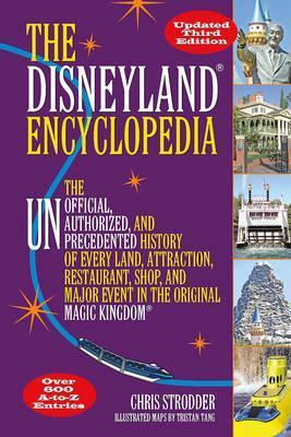 The Disneyland Encyclopedia: The Unofficial, Unauthorized, and Unprecedented History of Every Land, Attraction, Restaurant, Shop, and Major Event i - Chris Strodder