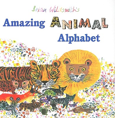 Brian Wildsmith's Amazing Animal Alphabet - Brian Wildsmith