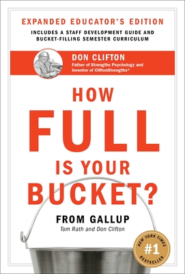 How Full Is Your Bucket? Expanded Educator's Edition: Positive Strategies for Work and Life - Tom Rath