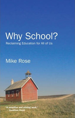 Why School?: Reclaiming Education for All of Us - Mike Rose