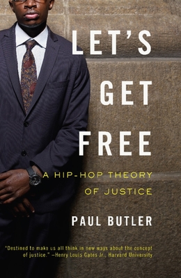 Let's Get Free: A Hip-Hop Theory of Justice - Paul Butler