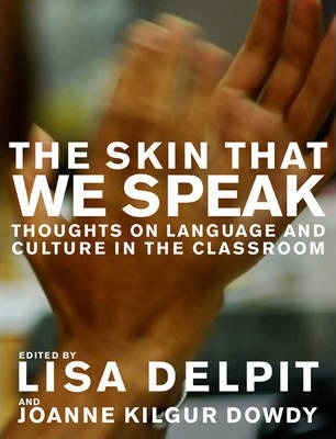 The Skin That We Speak: Thoughts on Language and Culture in the Classroom - Lisa Delpit