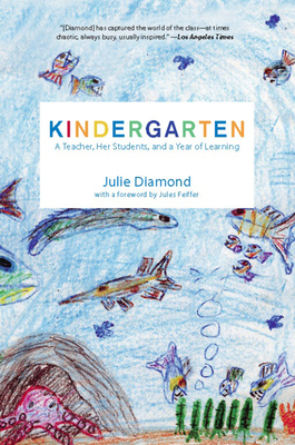 Kindergarten: A Teacher, Her Students, and a Year of Learning - Julie Diamond