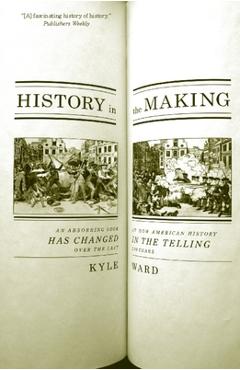 Coperta cărții 'History in the Making: An Absorbing Look at How American History Has Changed in the Telling Over the Last 200 Years -'