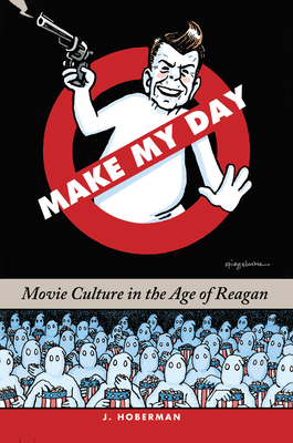 Make My Day: Movie Culture in the Age of Reagan - J. Hoberman