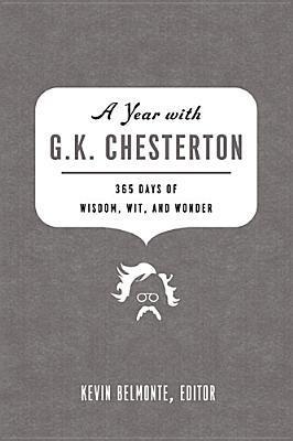 A Year with G.K. Chesterton: 365 Days of Wisdom, Wit, and Wonder - Kevin Belmonte