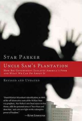 Uncle Sam's Plantation: How Big Government Enslaves America's Poor and What We Can Do about It - Star Parker