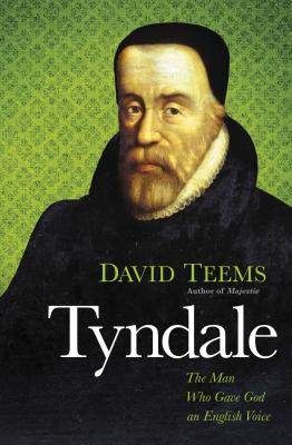 Tyndale: The Man Who Gave God an English Voice - David Teems