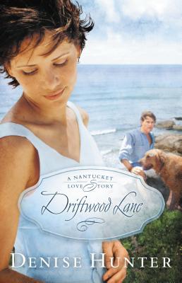 Driftwood Lane: A Nantucket Love Story - Denise Hunter