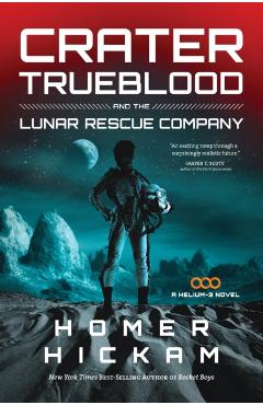 Crater Trueblood and the Lunar Rescue Company - Homer Hickam