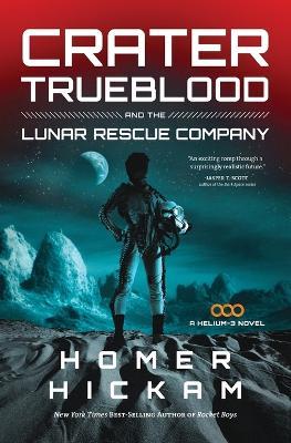Crater Trueblood and the Lunar Rescue Company - Homer Hickam