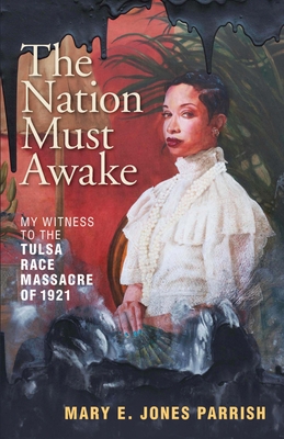 The Nation Must Awake: My Witness to the Tulsa Race Massacre of 1921 - Mary E. Jones Parrish