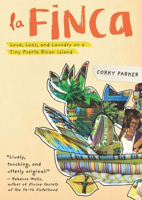 La Finca: Love, Loss, and Laundry on a Tiny Puerto Rican Island - Corky Parker