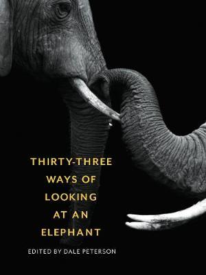 Thirty-Three Ways of Looking at an Elephant - Dale Peterson