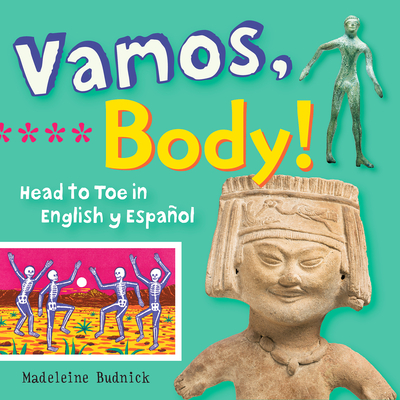 Vamos, Body!: Head to Toe in English Y Espa�ol - Madeleine Budnick