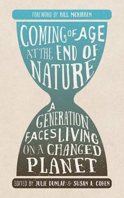 Coming of Age at the End of Nature: A Generation Faces Living on a Changed Planet - Julie Dunlap