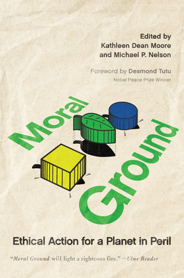 Moral Ground: Ethical Action for a Planet in Peril - Kathleen Dean Moore