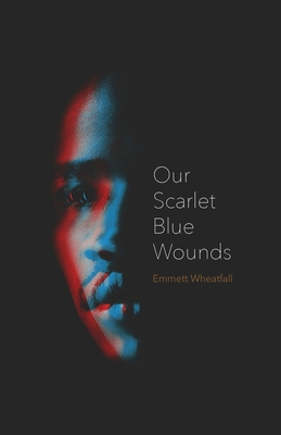 Our Scarlet Blue Wounds - Emmett Wheatfall