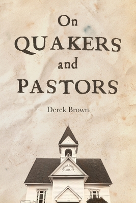 On Quakers and Pastors - Derek Brown