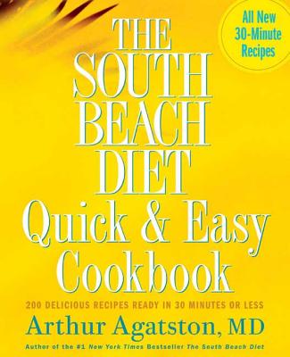 The South Beach Diet Quick and Easy Cookbook: 200 Delicious Recipes Ready in 30 Minutes or Less - Arthur Agatston