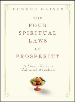 The Four Spiritual Laws of Prosperity: A Simple Guide to Unlimited Abundance - Edwene Gaines